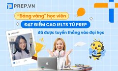 'Bảng vàng' học viên PREP.VN đạt điểm cao IELTS được tuyển thẳng vào đại học