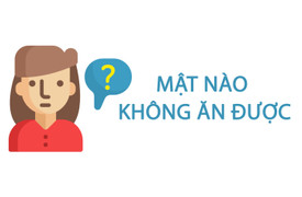 Mật nào không ăn được?