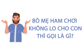 Bò mẹ ham chơi không lo cho con thì gọi là gì? 