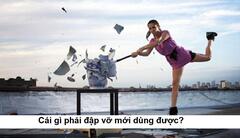 Cái gì phải đập vỡ mới dùng được?