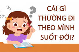 Cái gì thường đi theo mình suốt đời?