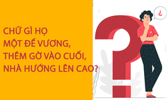 Chữ gì họ một đế vương, thêm gờ vào cuối, nhà hướng lên cao? 