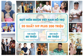 Quỹ hiếm muộn Việt Nam: Tin vui cho các cặp vợ chồng mong có con, muốn làm IVF