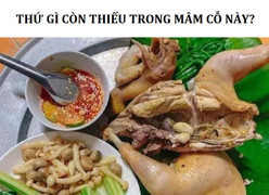 Câu đố 20 giây cho người hiểu biết: Mâm cỗ này còn thiếu gì?
