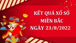 Kết quả xổ số miền Bắc hôm nay thứ Ba ngày 23/8 - XSMB 23/8/2022