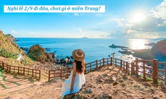 Nghỉ lễ 2/9 đi đâu, chơi gì ở miền Trung?