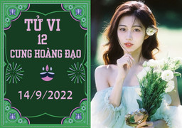 Tử vi 12 cung hoàng đạo 14/9: Ma Kết nhiều sáng kiến, Thiên Bình được giúp đỡ