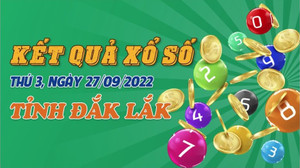 XSDLK 27/9 - Kết quả xổ số Đắk Lắk hôm nay 27/9/2022
