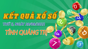 Trực tiếp kết quả xổ số Quảng Trị 29/9/2022 - XSQT hôm nay 29/9