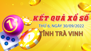 Trực tiếp kết quả xổ số Trà Vinh thứ Sáu 30/9/2022 - XSTV 30/9