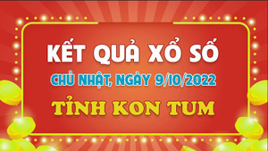 Xổ số Kon Tum 9/10 - Kết quả XSKT hôm nay Chủ nhật 9/10/2022