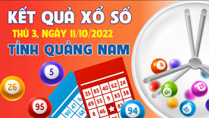 Kết quả XSQNA hôm nay 11/10 - Xổ số Quảng Nam 11/10/2022