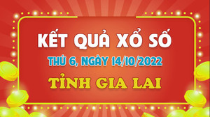 Kết quả xổ số Gia Lai thứ Sáu 14/10 - XSGL 14/10/2022