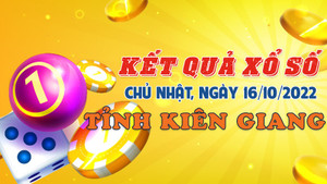 Kết quả xổ số Kiên Giang hôm nay 16/10 - XSKG 16/10/2022