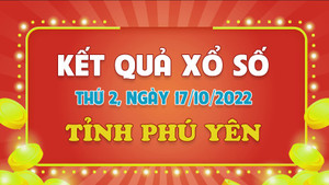 XSPY 17/10 - Trực tiếp kết quả xổ số Phú Yên thứ Hai ngày 17/10/2022