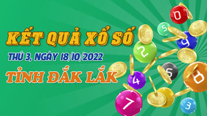 Xổ số Đắk Lắk 18/10 - Kết quả XSDLK hôm nay thứ Ba 18/10/2022