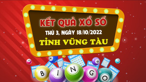 Kết quả XSVT hôm nay thứ Ba 18/10/2022 - Xổ số Vũng Tàu 18/10