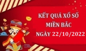 Xổ số miền Bắc 22/10 - Kết quả XSMB hôm nay 22/10/2022