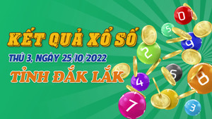 XSDLK 25/10/2022 - Kết quả xổ số Đắk Lắk hôm nay 25/10