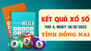 Xổ số Đồng Nai 26/10/2022 - kết quả XSDN hôm nay 26/10