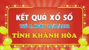 Kết quả XSKH hôm nay 26/10 - xổ số Khánh Hòa 26/10/2022