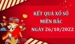 XSMB 26/10 - Trực tiếp kết quả xổ số miền Bắc thứ Tư ngày 26/10/2022