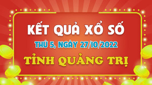 XSQT 27/10 - kết quả xổ số Quảng Trị thứ Năm ngày 27/10/2022