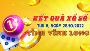 XSVL 28/10/2022 - Kết quả xổ số Vĩnh Long thứ Sáu 28/10