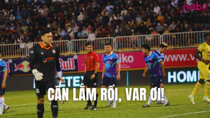 Đưa công nghệ VAR về Việt Nam: Lập tức hành động sau 'hài kịch' trọng tài