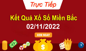 XSMB 2/11, Kết quả xổ số miền Bắc thứ 4 ngày 02/11/2022