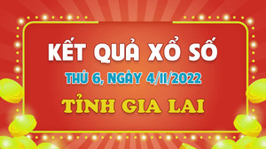 XSGL 4/11 - Kết quả xổ số Gia Lai hôm nay 4/11/2022