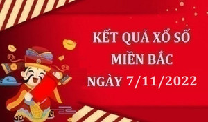 Trực tiếp kết quả xổ số miền Bắc hôm nay 7/11/2022 - XSMB 7/11