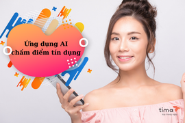 Tima ứng dụng trí tuệ nhân tạo trong hoạt động cho vay ngang hàng