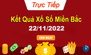 Kết quả xổ số miền Bắc thứ 3 - XSMB 22/11 - SXMB 22/11/2022