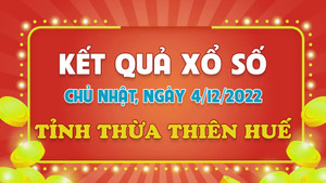 XSTTH 4/12 - kết quả xổ số Thừa Thiên Huế hôm nay 4/12/2022