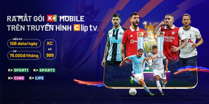 Ra mắt gói K+ Mobile trên truyền hình ClipTV