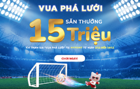 Truy tìm vua phá lưới - Săn thưởng tới 15 triệu đồng