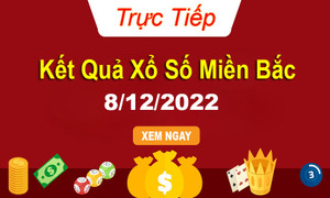 Kết quả xổ số miền Bắc thứ 5 - XSMB 8/12 - SXMB 8/12/2022