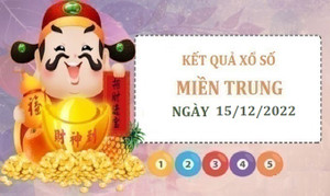XSMT 15/12 - trực tiếp kết quả xổ số miền Trung thứ Năm ngày 15/12/2022