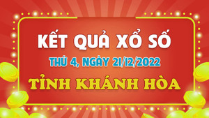 XSKH 21/12 - Trực tiếp kết quả xổ số Khánh Hòa thứ Tư ngày 21/12/2022
