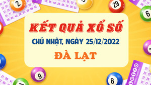 XSDL 25/12 - Kết quả xổ số Đà Lạt hôm nay ngày 25/12/2022