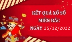 Xổ số miền Bắc 25/12 - kết quả XSMB hôm nay Chủ nhật 25/12/2022