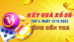 Trực tiếp kết quả xổ số Bến Tre thứ Ba ngày 27/12/2022 - XSBT 27/12