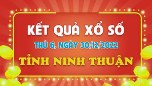 Kết quả XSNT hôm nay 30/12 - xổ số Ninh Thuận 30/12/2022
