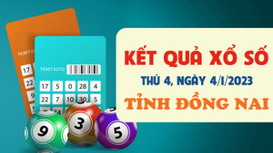 Xổ số Đồng Nai 4/1/2023 - Kết quả XSDN hôm nay 4/1