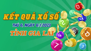 Kết quả XSGL thứ Sáu 6/1/2023 - xổ số Gia Lai 6/1