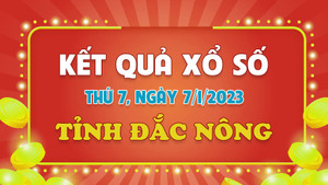Trực tiếp kết quả xổ số Đắc Nông thứ Bảy 7/1/2023 - XSDNO 7/1