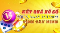 Xổ số Tây Ninh 12/1 - Kết quả XSTN thứ Năm 12/1/2023