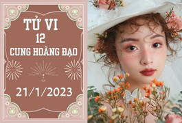 Tử vi vui 12 cung hoàng đạo ngày 21/1: Kim Ngưu nỗ lực, Cự Giải cẩn thận