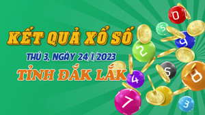 Xổ số Đắk Lắk 24/1 - Kết quả XSDLK hôm nay thứ Ba 24/1/2023